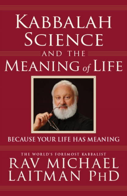 Kabbalah, Science and the Meaning of Life : Because your life has meaning, EPUB eBook