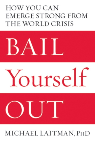 Bail Yourself Out : How You Can Emerge Strong from the World Crisis, EPUB eBook