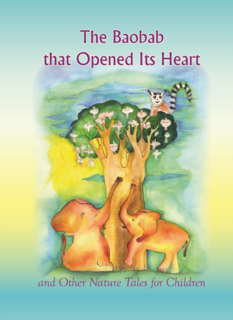 The Baobab that Opened Its Heart and Other Nature Tales for Children, PDF eBook