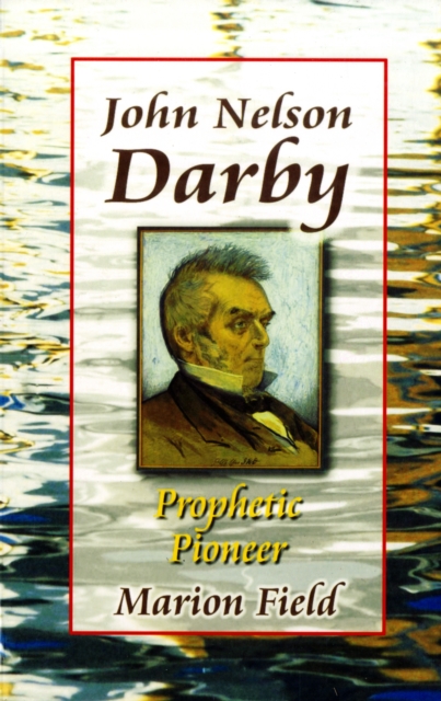 John Nelson Darby : Prophetic Pioneer, Paperback / softback Book