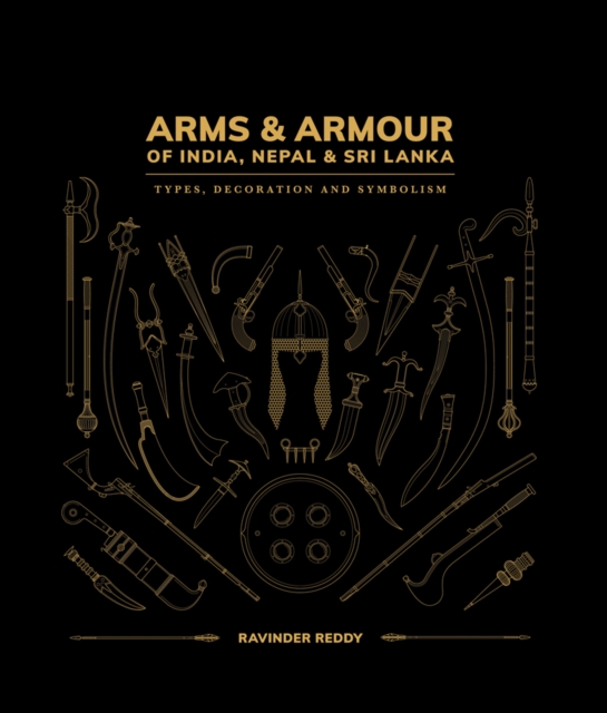 Arms and Armour Of India, Nepal & Sri Lanka: : Types, Decoration and Symbolism, Hardback Book