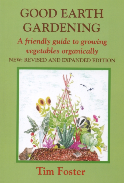 GOOD EARTH GARDENING : A Friendly Guide to Growing Vegetables Organically, Paperback / softback Book