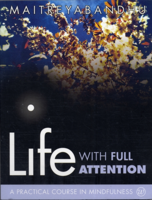 Life with Full Attention : A Practical Course in Mindfulness, Paperback / softback Book