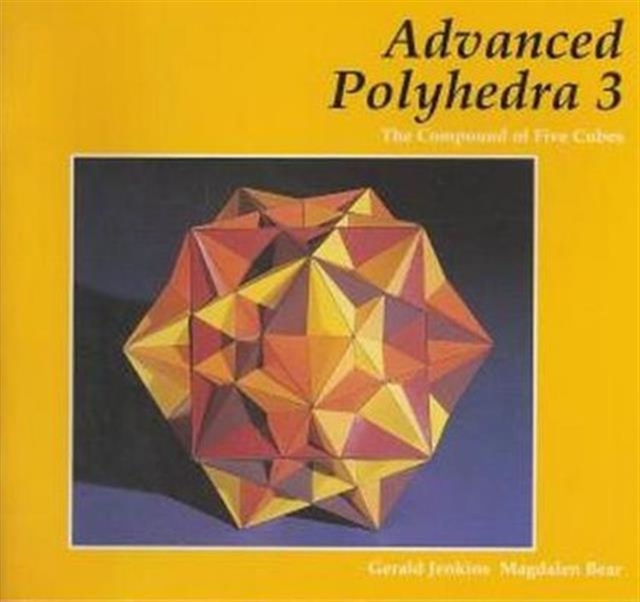 Advanced Polyhedra 3 : The Compound of Five Cubes, Paperback / softback Book