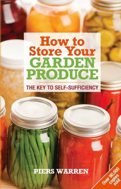 How to Store Your Garden Produce : The Key to Self-Sufficiency, Paperback / softback Book