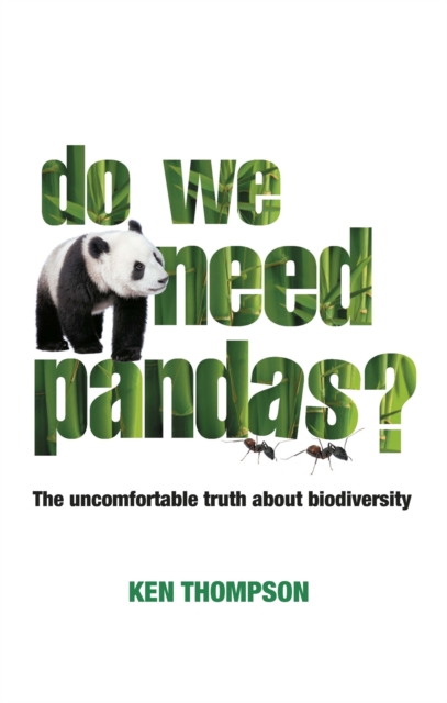 Do We Need Pandas? : The Uncomfortable Truth About Biodiversity, Paperback / softback Book