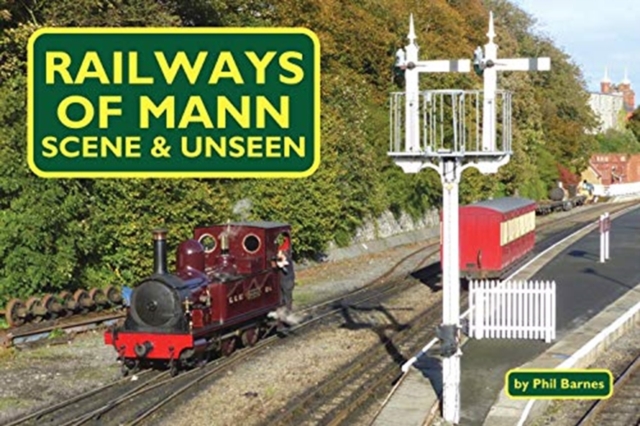 Railways of Mann - Scene and Unseen, Paperback / softback Book