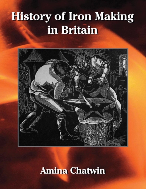 History of Iron Making in Britain, Hardback Book