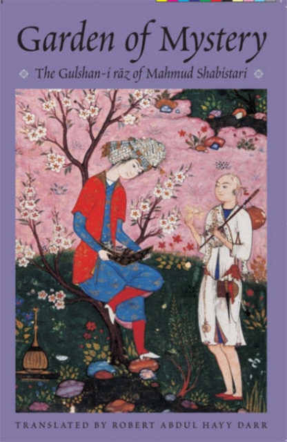 The Garden of Mystery : The Gulshan-i Raz of Mahmud Shabistari, Hardback Book