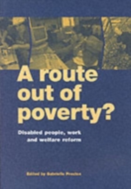 A Route Out of Poverty? : Disabled People, Work and Welfare Reform, Paperback / softback Book