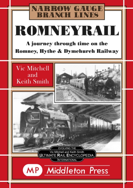Romney Rail : A Journey Through Time on the Romney, Hythe and Dymchurch Railway, Hardback Book