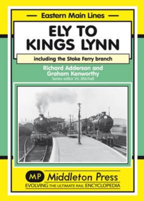Ely to Kings Lynn : Including the Stoke Ferry Branch, Hardback Book