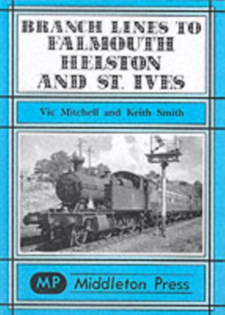 Branch Lines to Falmouth, Helston and St.Ives, Hardback Book