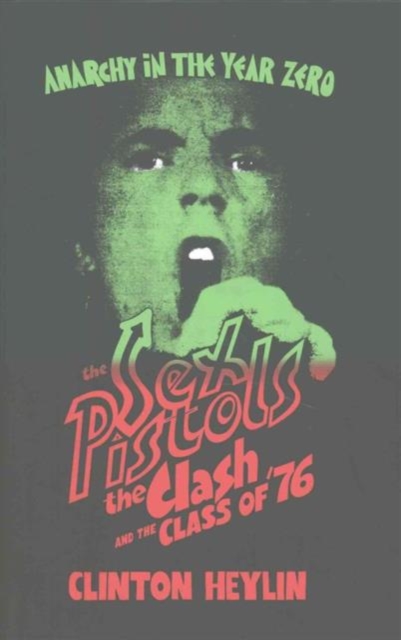 Anarchy in the Year Zero : The Sex Pistols, the Clash and the Class of '76, Hardback Book