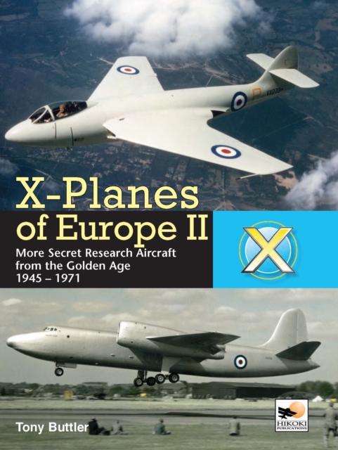 X-Planes Of Europe II : More Secret Research Aircraft from the Golden Age, Hardback Book