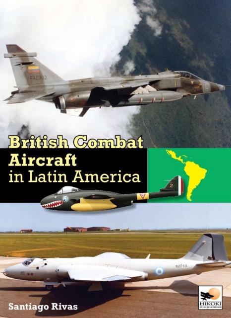 British Combat Aircraft in Latin America, Hardback Book