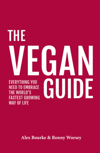 The Vegan Guide : Everything you need to embrace the world's fastest growing way of life, Paperback / softback Book