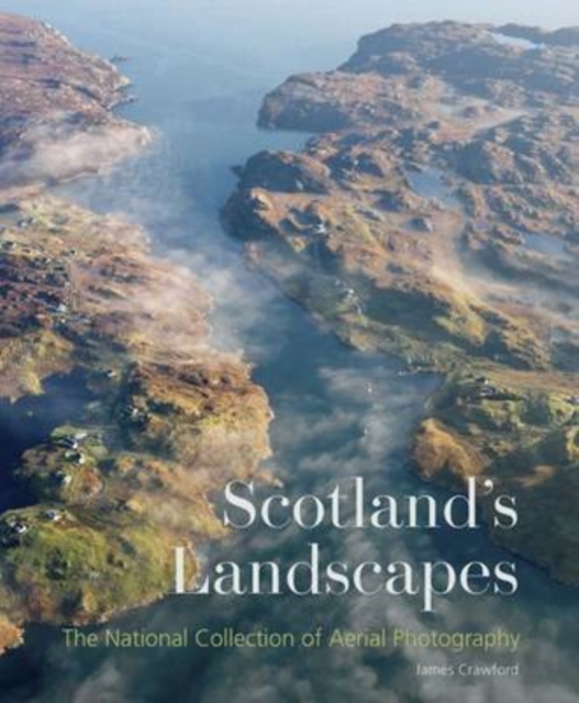 Scotland's Landscapes : The National Collection of Aerial Photography, Paperback / softback Book