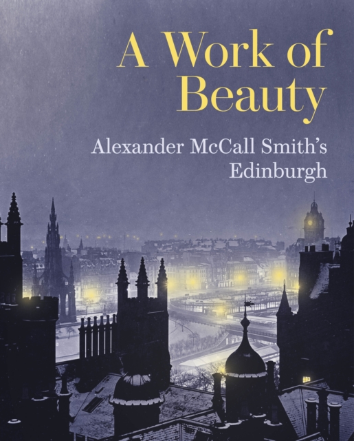 A Work of Beauty : Alexander McCall Smith's Edinburgh, Paperback / softback Book
