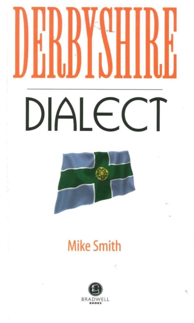 Derbyshire Dialect : A Selection of Words and Anecdotes from Derbyshire, Paperback / softback Book