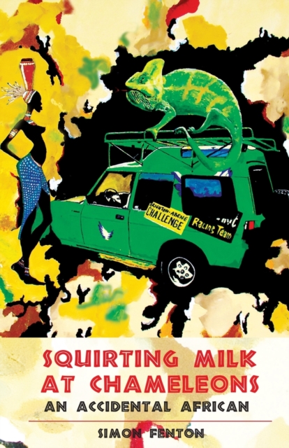Squirting Milk at Chameleons : An Accidental African, Paperback / softback Book