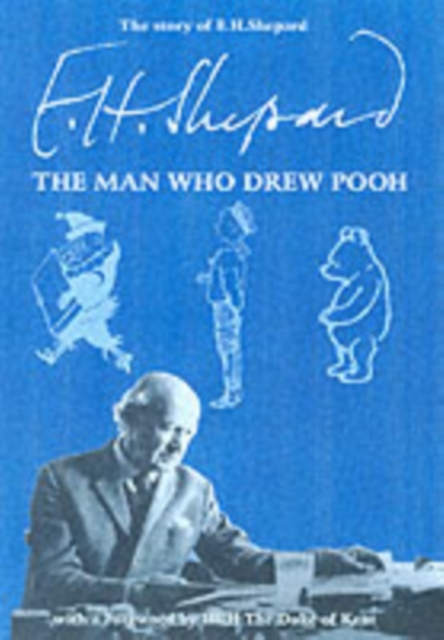 The Story of E.H.Shepard : The Man Who Drew Pooh, Hardback Book