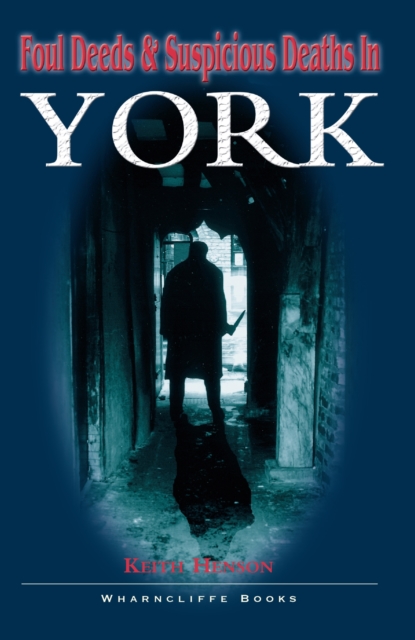 Foul Deeds and Suspicious Deaths in York, Paperback / softback Book