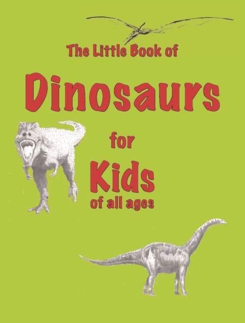 The Little Book of Dinosaurs : for Kids of All Ages, Paperback / softback Book