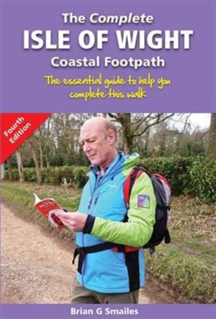 The Complete Isle of Wight Coastal Footpath : The Essential Guide to Help You Complete This Walk, Paperback / softback Book