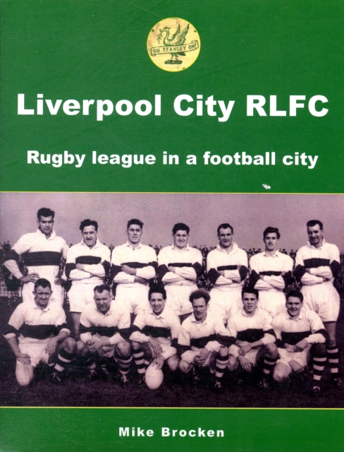 Liverpool City RLFC : Rugby League in a Football City, Paperback / softback Book