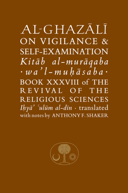Al-Ghazali on Vigilance and Self-examination : Book XXXVIII of the Revival of the Religious Sciences, Paperback / softback Book