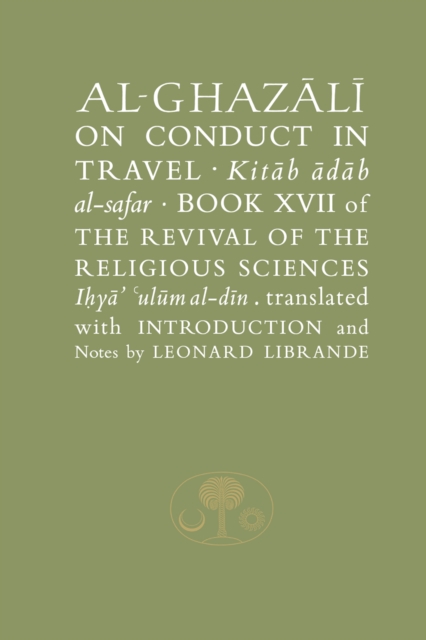 Al-Ghazali on Conduct in Travel : Book XVII of the Revival of the Religious Sciences, Paperback / softback Book