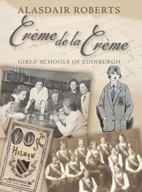 Creme De La Creme : Girls' Schools of Edinburgh, Paperback / softback Book