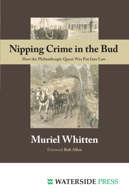 Nipping Crime in the Bud : How the Philanthropic Quest Was Put Into Law, Paperback / softback Book