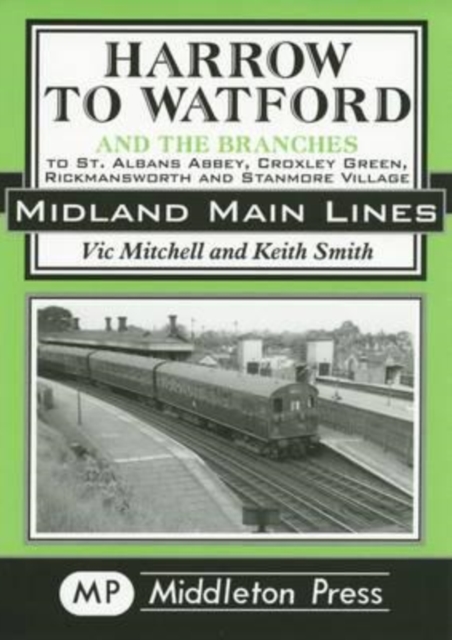 Harrow to Watford : Including the Branches to St Albans Abbey, Croxley Green, Rickmansworth and Stanmore Village, Hardback Book