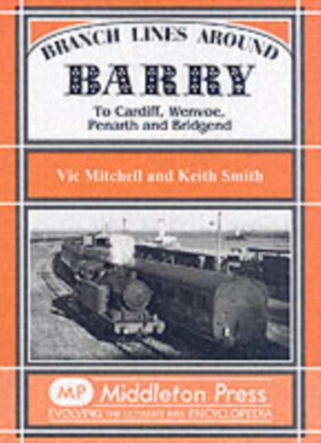 Branch Lines Around Barry : To Cardiff, Wenvoe, Penarth and Bridgend, Hardback Book