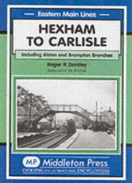 Hexham to Carlisle : Including the Alston and the Brampton Branches, Hardback Book