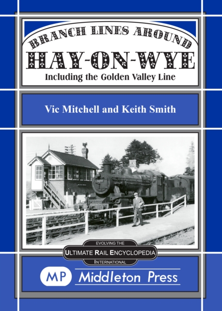 Branch Lines Around Hay-on-Wye : Including the Golden Valley Line, Hardback Book