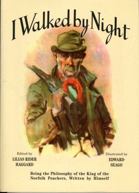 I Walked by Night : Being the Philosophy of the King of the Norfolk Poachers, Written by Himself, Paperback / softback Book