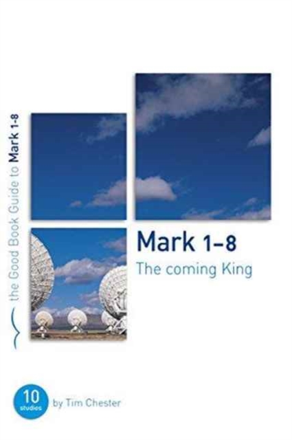 Mark 1-8: The Coming King : Ten studies for individuals or groups, Paperback / softback Book