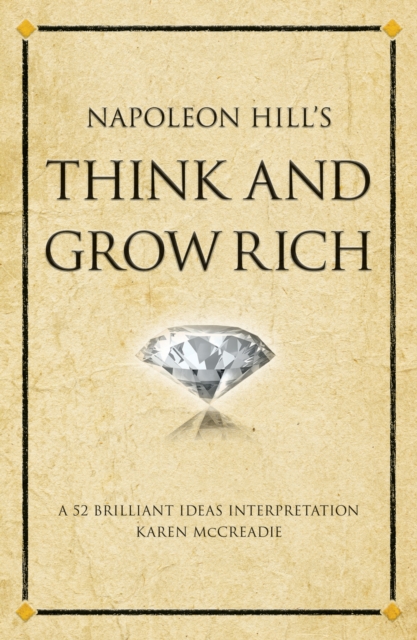 Napoleon Hill's Think and Grow Rich : A 52 brilliant ideas interpretation, Paperback / softback Book