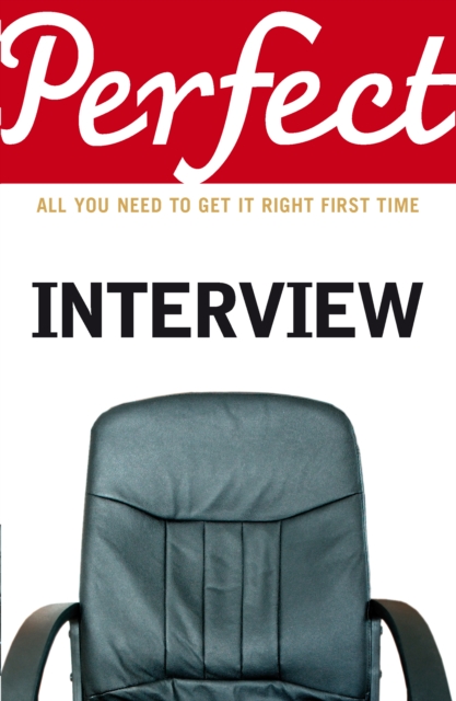 The Perfect Interview : All you need to get it right the first time, Paperback / softback Book