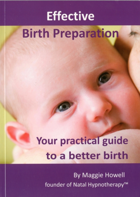 Effective Birth Preparation : Your Practical Guide to a Better Birth, Paperback / softback Book