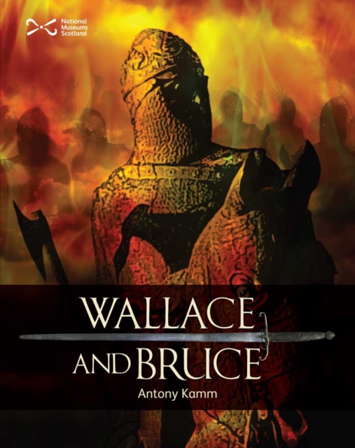 Wallace & Bruce : Two Scottish Heroes, Paperback / softback Book