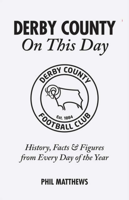 Derby County On This Day : History, Facts & Figures from Every Day of the Year, Hardback Book