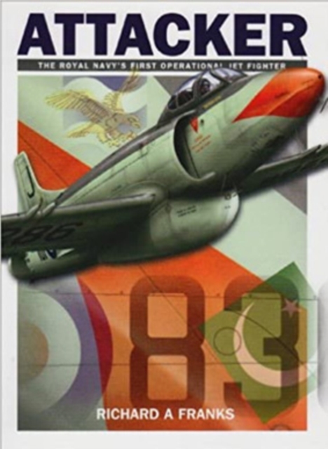 Supermarine Attacker : The Royal Navy's First Operational Jet Fighter, Paperback / softback Book