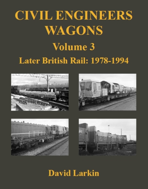 Civil Engineers Wagons Volume 3 : Later British Rail: 1978 - 1994, Paperback / softback Book
