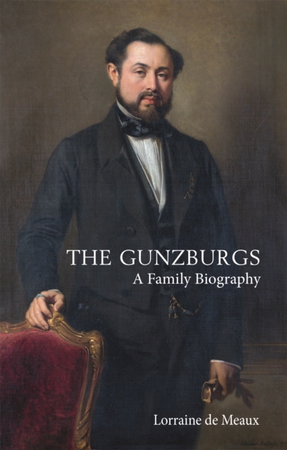 The Gunzburgs : A Family Biography, Hardback Book