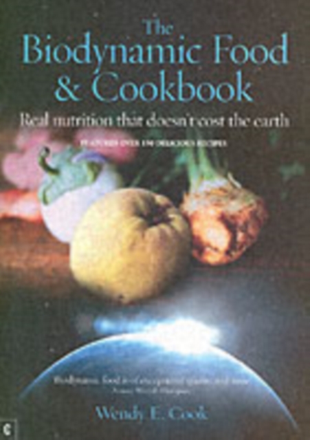 The Biodynamic Food and Cookbook : Real Nutrition That Doesn't Cost the Earth, Paperback / softback Book