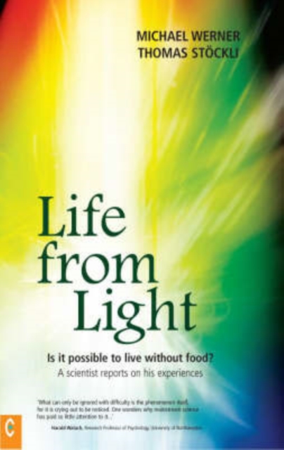 Life from Light : Is it Possible to Live without Food? - A Scientist Reports on His Experiences, Paperback / softback Book